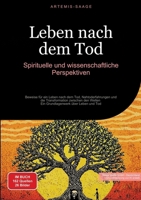 Leben nach dem Tod: Spirituelle und wissenschaftliche Perspektiven: Beweise für ein Leben nach dem Tod, Nahtoderfahrungen und die Transformation ... über Leben und Tod (German Edition) 338447709X Book Cover