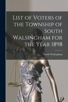 List of Voters of the Township of South Walsingham for the Year 1898 [microform] 1014544343 Book Cover
