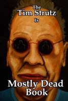 The Tim Strutz Is Mostly Dead Book 154064491X Book Cover