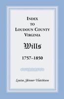 Index to Loudoun County, Virginia Wills 1757-1850 1888265116 Book Cover