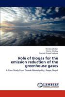 Role of Biogas for the Emission Reduction of the Greenhouse Gases 3843377812 Book Cover