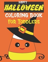 Happy Halloween Coloring Book for Toddlers: Very Simple Illustrations of Candy Corn, Pumpkins, Bats, Ghosts, Witches, Black Cats, and More for Developing Early Crayon Motor Skills B08HGLPX4M Book Cover