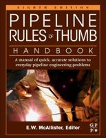 Pipeline Rules of Thumb Handbook, Sixth Edition: A Manual of Quick, Accurate Solutions to Everyday Pipeline Engineering Problems 0872016951 Book Cover