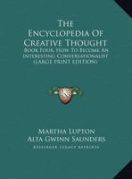 The Encyclopedia Of Creative Thought: Book Four, How To Become An Interesting Conversationalist 1163198412 Book Cover