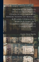 Mémorial de familles divisé en trois parties. Généalogie Le Sage avec annexe Hudon dit Beaulieu & Béland. Généalogies Martin & Hamelin y compris l'historique de chaque famille 1016424345 Book Cover