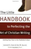 The Little Handbook to Perfecting the Art of Christian Writing: Getting Your Foot in the Publisher's Door 0805432647 Book Cover