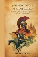 Warriors of the Ancient World: Fighters, Generals, and Conquerors Before Gunpowder 9309330201 Book Cover