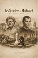 Les Stoïciens et Machiavel : Deux voies vers la puissance (French Edition) B0GPQQX986 Book Cover
