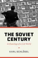 The Soviet Century: Archaeology of a Lost World 0691237298 Book Cover