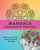 Mandala Coloring Book for Adults & Kids: 50 Easy to Color Heart-Themed Designs (Mandala Coloring Books) B08D4VQ9TW Book Cover