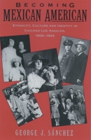 Becoming Mexican American: Ethnicity, Culture, and Identity in Chicano Los Angeles, 1900-1945 0195096487 Book Cover