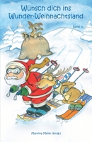 Wünsch dich in Wunder-Weihnachtsland: Erzählungen, Märchen und Gedichte zur Advents- und Weihnachtszeit - Band 11 (Wünsch dich ins Wunder-Weihnachtsland) 3861967812 Book Cover