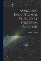 Inorganic Evolution As Studied by Spectrum Analysis 101843433X Book Cover