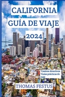 CALIFORNIA GUÍA DE VIAJE 2024: Descubra el Estado Dorado: revelando gemas ocultas, abrazando la diversidad y creando recuerdos atemporales en el corazón de California. (Spanish Edition) B0CTBSZ7TJ Book Cover