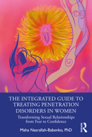 The Integrated Guide to Treating Penetration Disorders in Women: Transforming Sexual Relationships from Fear to Confidence 036765377X Book Cover