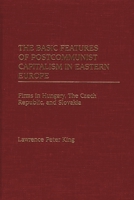 The Basic Features of Postcommunist Capitalism in Eastern Europe: Firms in Hungary, The Czech Republic, and Slovakia 0275968391 Book Cover