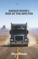 Savage Noon I: Rise of the Specter (The Savage Noon Saga) B0H36ZHYVQ Book Cover