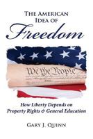 The American Idea of Freedom: How Liberty Depends on Property Rights and General Education 1482661055 Book Cover