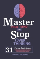 Master Your Mind And Stop Overthinking: 31 Proven Techniques For Overcoming Overthinking, Stop Negative Thoughts Spirals Of Anxiety, Stress And Gain ... Stability & Mastery (Focus On The Present) B0DQWNYBP9 Book Cover