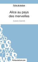 Alice au pays des merveilles de Lewis Carroll (Fiche de lecture): Analyse complète de l'oeuvre 2511029693 Book Cover