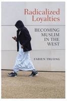 Radicalized Loyalties: Becoming Muslim in the West 1509519351 Book Cover