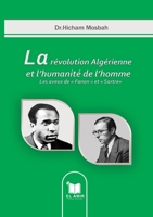 La révolution Algérienne et l'humanité de l'homme: Les aveux de Fanon et Sartre 2494172128 Book Cover