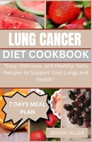 Lung Cancer Diet Cookbook: Easy Nourishing And Delicious Recipes For Cancer B0CPT5HVSH Book Cover