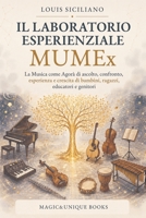 IL LABORATORIO ESPERIENZIALE MUMEx: La Musica come Agorà di ascolto, confronto, esperienza e crescita di bambini, ragazzi, educatori e genitori (Italian Edition) 9697485917 Book Cover
