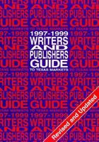 Writers and Publishers Guide to Texas Markets, 1997–1999 1574410199 Book Cover