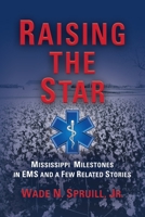 Raising the Star: Mississippi Milestones in EMS and a Few Related Stories 1647184665 Book Cover