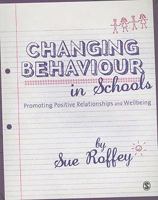 Changing Behaviour in Schools: Promoting Positive Relationships and Wellbeing 1849200785 Book Cover