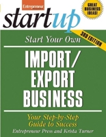 Start Your Own Import/Export Business: Your Step-by-Step Guide to Success 1599183757 Book Cover