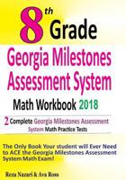 8th Grade Georgia Milestones Assessment System Math Workbook 2018: The Most Comprehensive Review for the Math Section of the GMAS TEST 1986288854 Book Cover