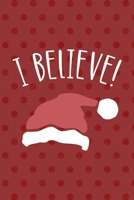 I Believe!: Notebook Journal Composition Blank Lined Diary Notepad 120 Pages Paperback Red Points Santa Claus 170619627X Book Cover