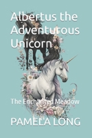 Albertus the Adventurous Unicorn: The Enchanted Meadow B0CGTJ7P3R Book Cover