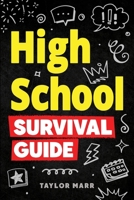 High School Survival Guide: Navigate Friendships, Ace School, Handle Peer Pressure, Stay Healthy, Build Confidence, Explore Careers, Prepare for the Future, and More! 1951806573 Book Cover