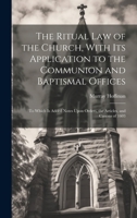 The Ritual law of the Church, With its Application to the Communion and Baptismal Offices: To Which is Added Notes Upon Orders, the Articles, and Canons of 1603 1021446637 Book Cover