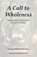 A Call to Wholeness: Empowering Organizations through Possibility 1982276665 Book Cover