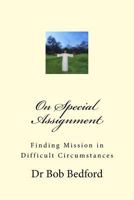 On Special Assignment: Finding Mission in Difficult Circumstances 0984811729 Book Cover