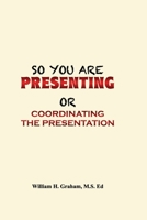 So You Are Presenting: Or Coordinating A Presentation 1777125510 Book Cover