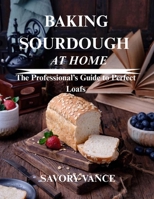 Baking Sourdough at Home: The Professional’s Guide to Perfect Loafs B0FT34B4D6 Book Cover