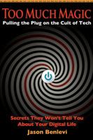 Too Much Magic: Pulling the Plug on the Cult of Tech 1936790106 Book Cover