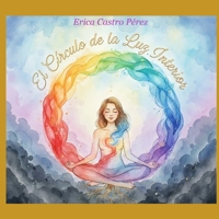El Círculo de la Luz Interior: Un viaje de sanación, autodescubrimiento y conexión con tu niña interior (Spanish Edition) B0FXNM5JMF Book Cover