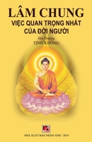 Lâm Chung, Vi&#7879;c Quan Tr&#7885;ng Nh&#7845;t C&#7911;a &#272;&#7901;i Ng&#432;&#7901;i 1927781957 Book Cover