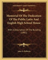 Memorial Of The Dedication Of The Public Latin And English High School House: With A Description Of The Building 1437045820 Book Cover