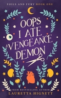Oops I Ate A Vengeance Demon: A Fun Fast-Paced Urban Fantasy: Foils and Fury Book One B0BHMS249K Book Cover