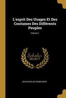 L'esprit Des Usages Et Des Coutumes Des Diff�rents Peuples; Volume 1 1175275972 Book Cover