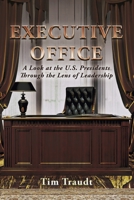 Executive Office: A Look at the U.S. Presidents Through the Lens of Leadership 1667860453 Book Cover