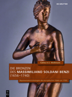 Die Bronzen Des Massimiliano Soldani Benzi (1656-1740): Repr�sentationsstrategien Des Europ�ischen Adels Um 1700 3110693658 Book Cover