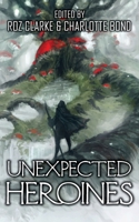 Unexpected Heroines 1913562026 Book Cover